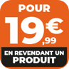 Pour de 19,99€ en revendant un produit