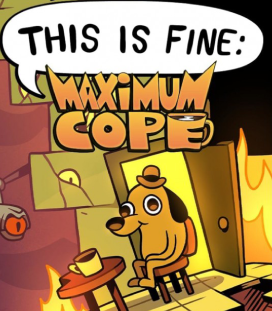 This Is Fine Maximum Cope